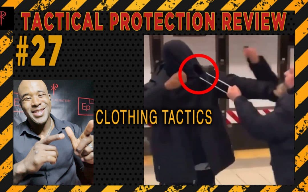 Tactical Protection Review #27 – Clothing Tactics