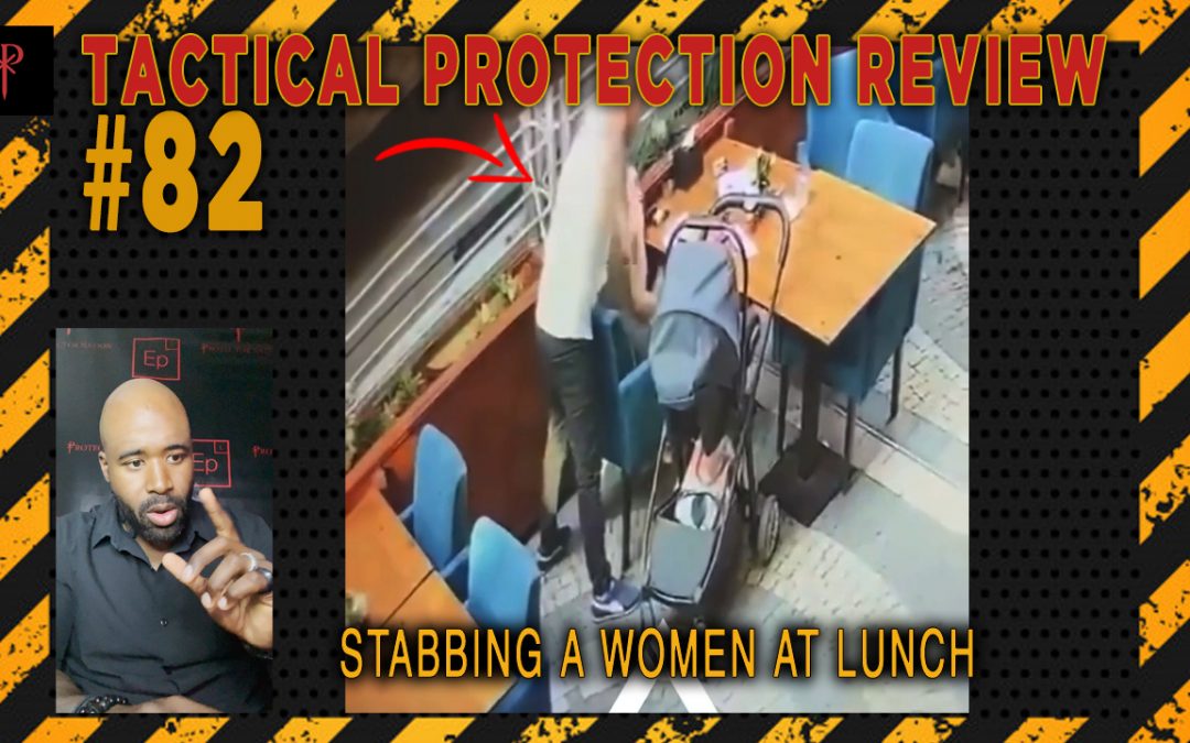 Stabbing a woman at lunch – Tactical Protection Review
