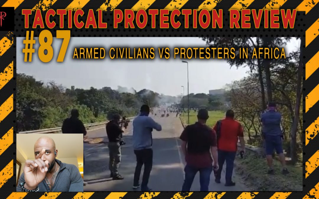 Armed Civilians VS Protesters in Africa – Tactical Protection Review