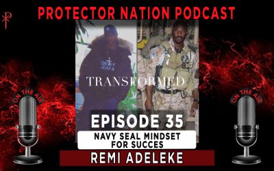 Remi Adeleke – Navy Seal Mindset for Success (Protector Nation Podcast 🎙️) EP 35