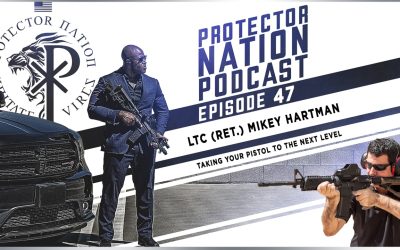 LTC (Ret.) Mikey Hartman – Taking Your Pistol to The Next Level(Protector Nation Podcast ?️) EP 47