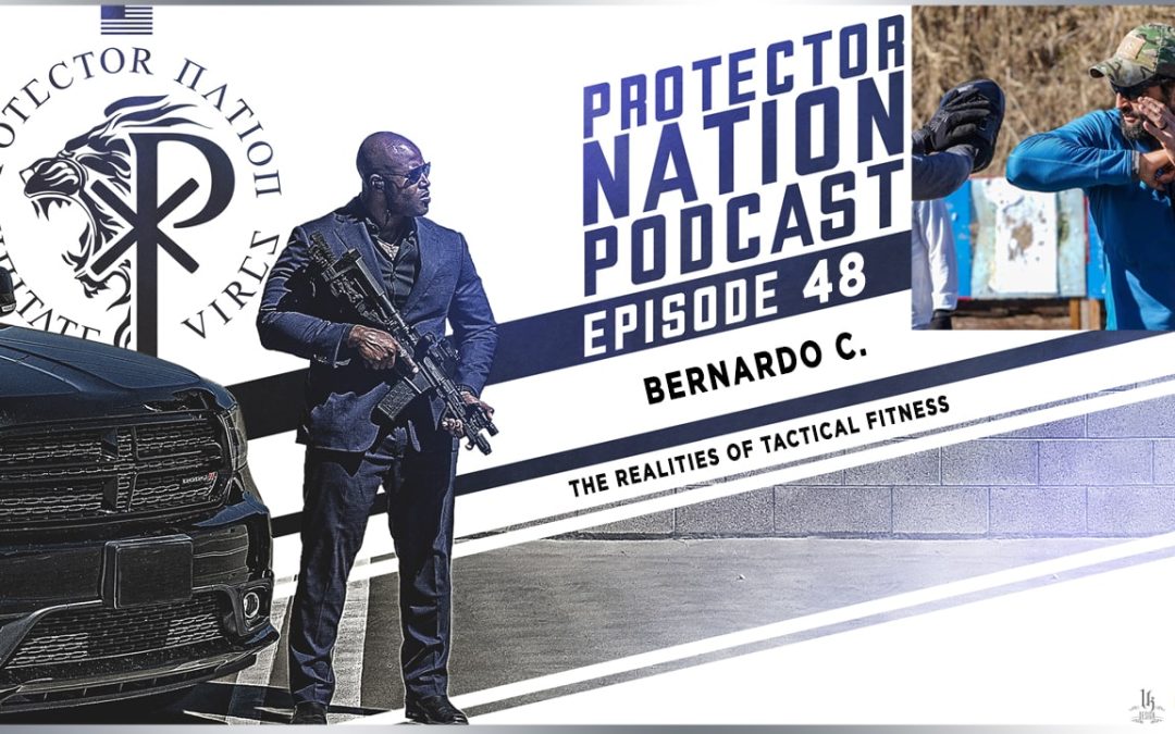 Bernardo C. – The Realities of Tactical Fitness (Protector Nation Podcast 🎙️) EP 48