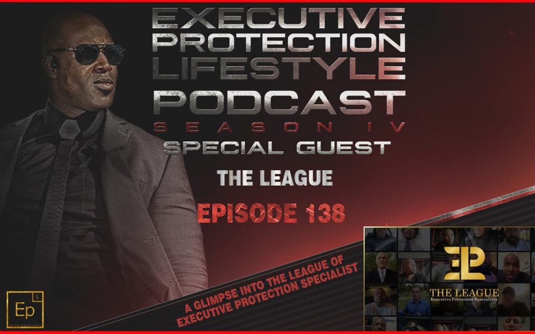 A glimpse into the League of Executive Protection Specialist(EPL Season 4 Podcast EP138 🎙️)