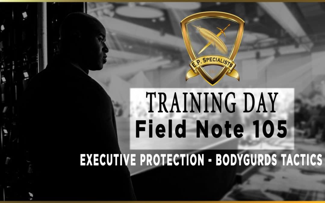 ⚜️Executive Protection – Bodyguards Tactics – Field Note #105