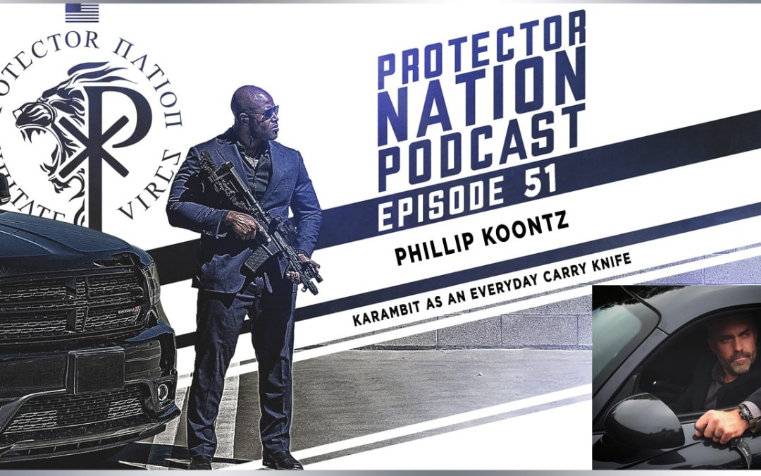 Phillip Koontz – Karambit As An Everyday Carry Knife (Protector Nation Podcast 🎙️) EP 51