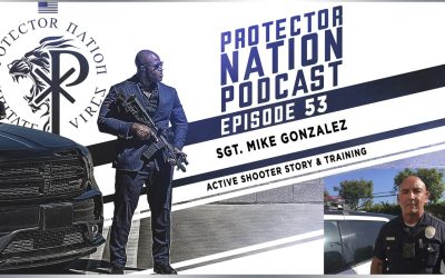 Sgt. Mike Gonzalez – Active shooter story & Training (Protector Nation Podcast ?️) EP 53