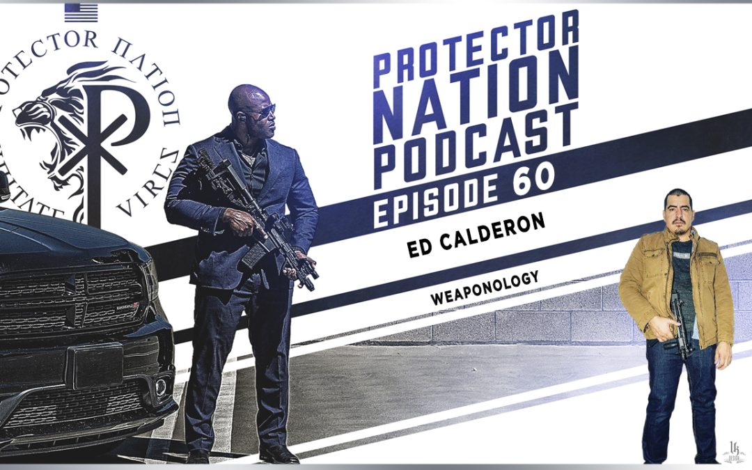 Ed Calderon – Weaponology (Protector Nation Podcast 🎙️) EP 60