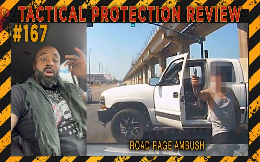 Road Rage Ambush | Tactical Protection Review #167