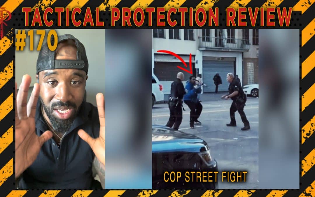 Cop Street Fight | Tactical Protection Review #170