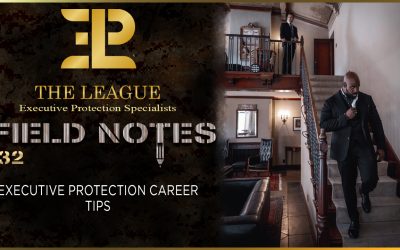 Executive Protection Career Tips | Field Note 132