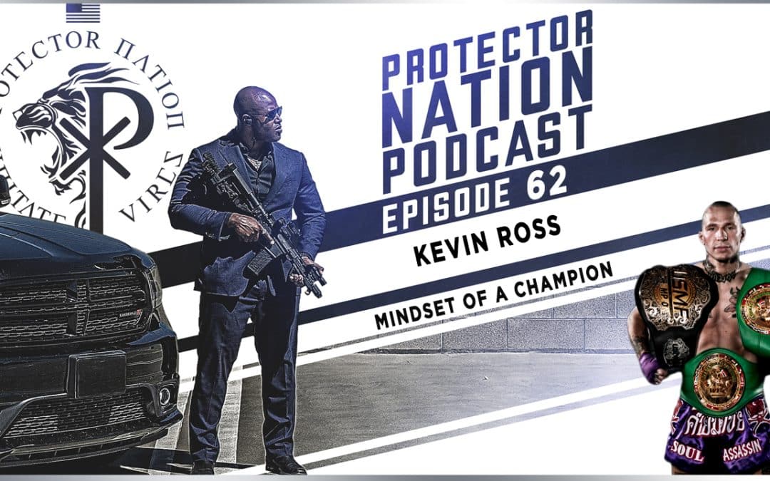 Kevin Ross – Mindset of a Champion (Protector Nation Podcast ?️) EP 62
