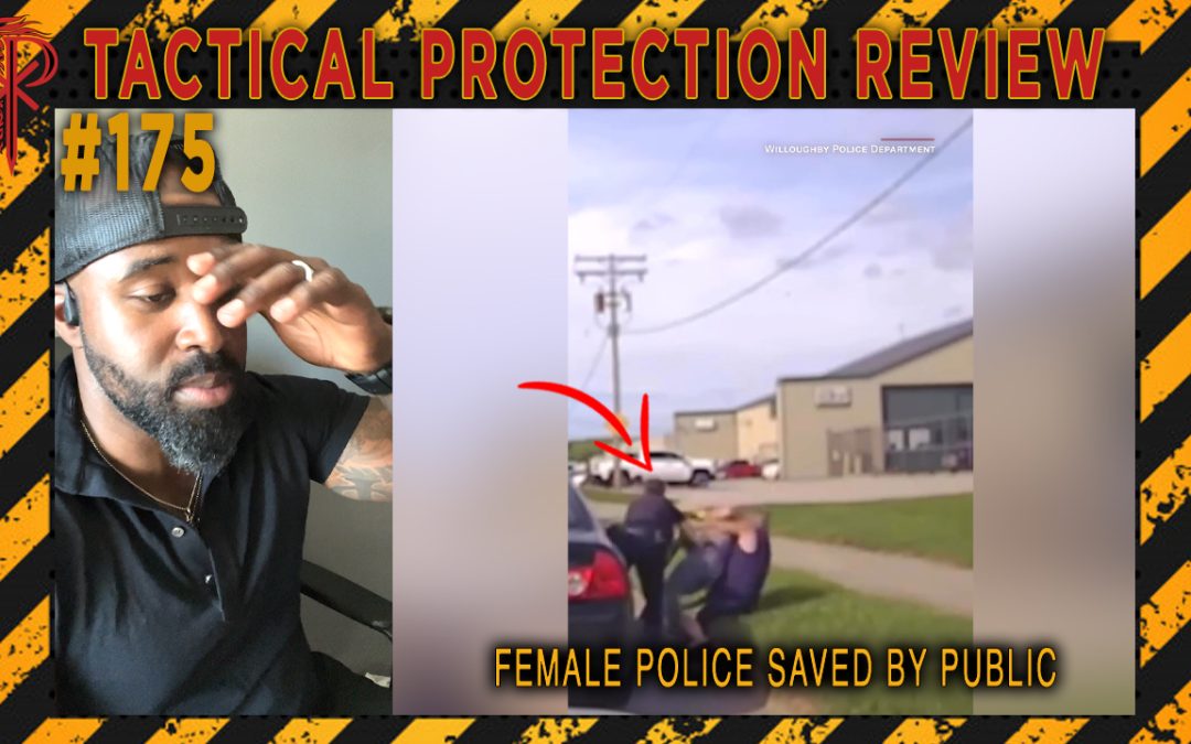 Female Police Saved by Public | Tactical Protection Review #175