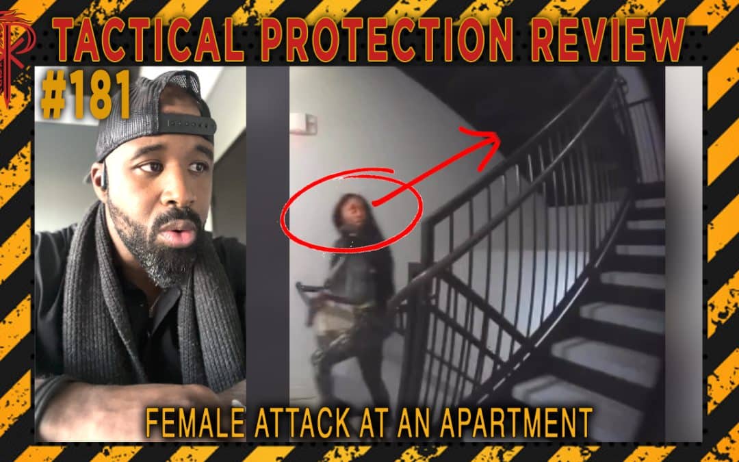 Female Attack at an Apartment | Tactical Protection Review #181