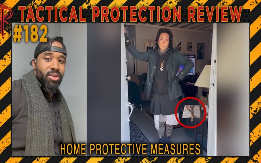 Home Protective Measures | Tactical Protection Review #182
