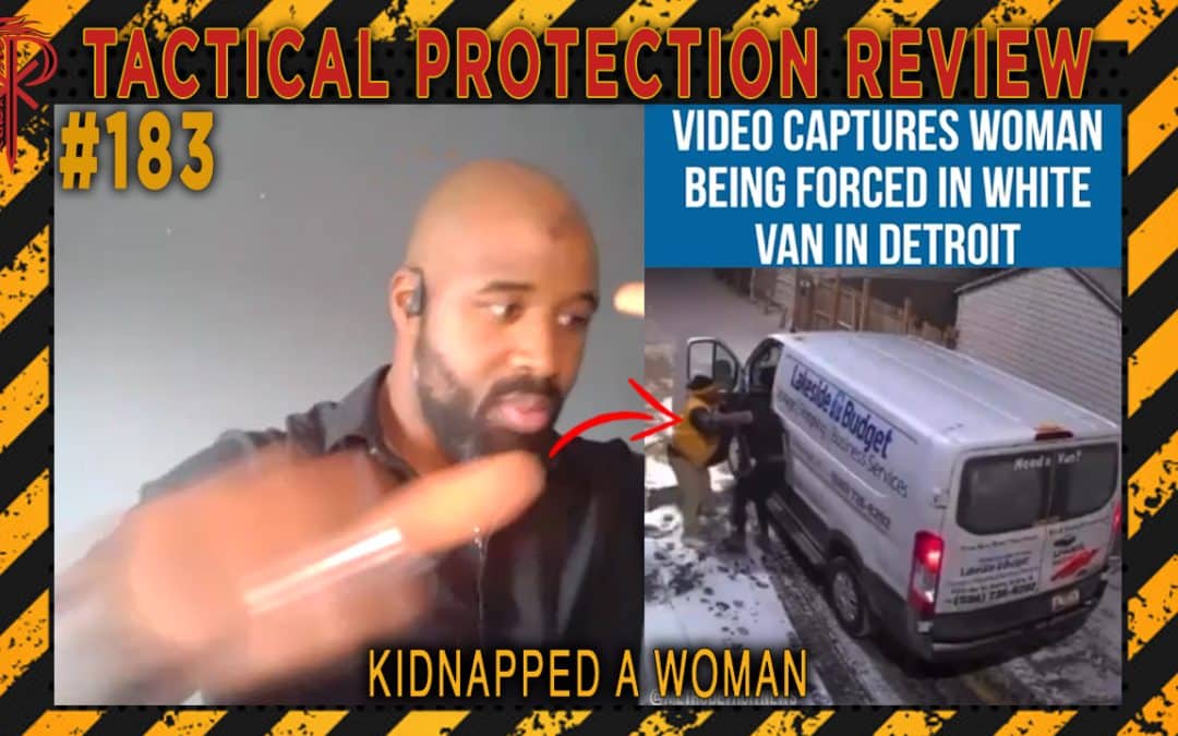 Kidnapped a Woman | Tactical Protection Review #183