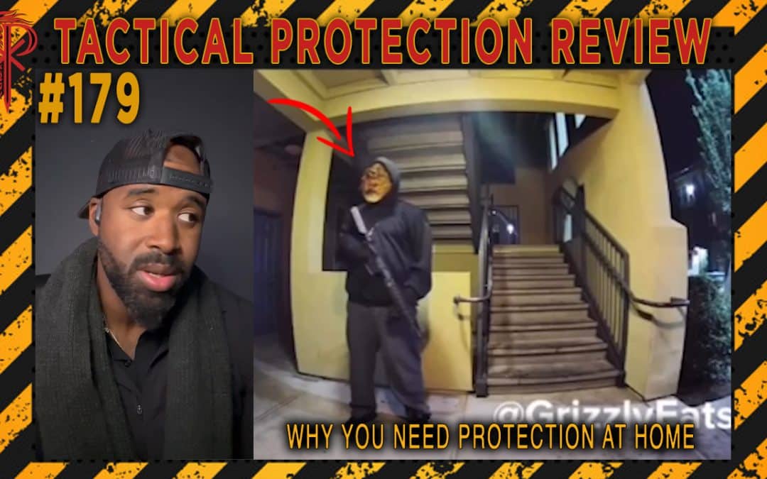Why You Need Protection At Home | Tactical Protection Review #179