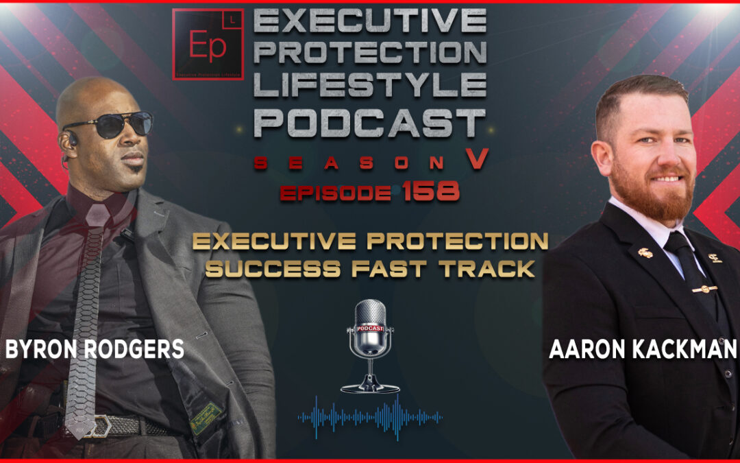 Executive Protection Success Fast Track (EPL Season 5 Podcast EP158)