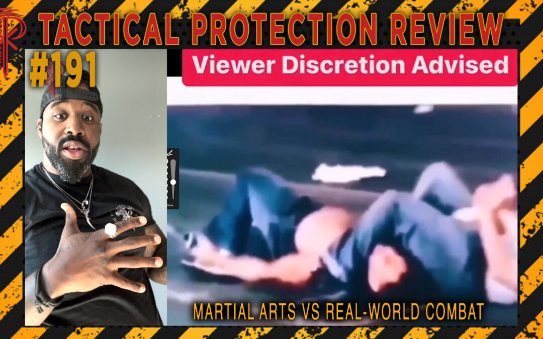 Martial Arts Vs Real-World Combat | Tactical Protection Review #191