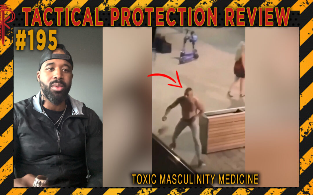 Toxic Masculinity Medicine | Tactical Protection Review #195