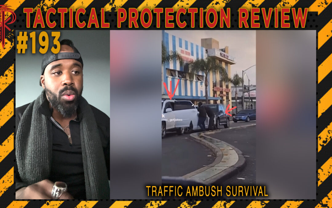 Traffic Ambush Survival | Tactical Protection Review #193