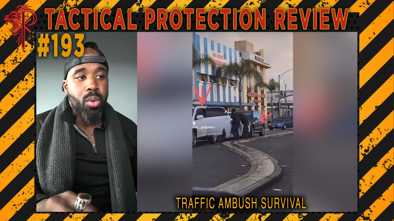 Traffic Ambush Survival | Tactical Protection Review #193 - Byron Rodgers