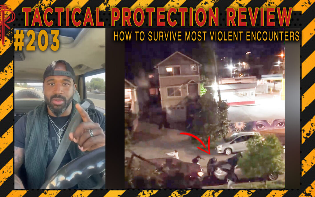 How to Survive Most Violent Encounters | Tactical Protection Review #203