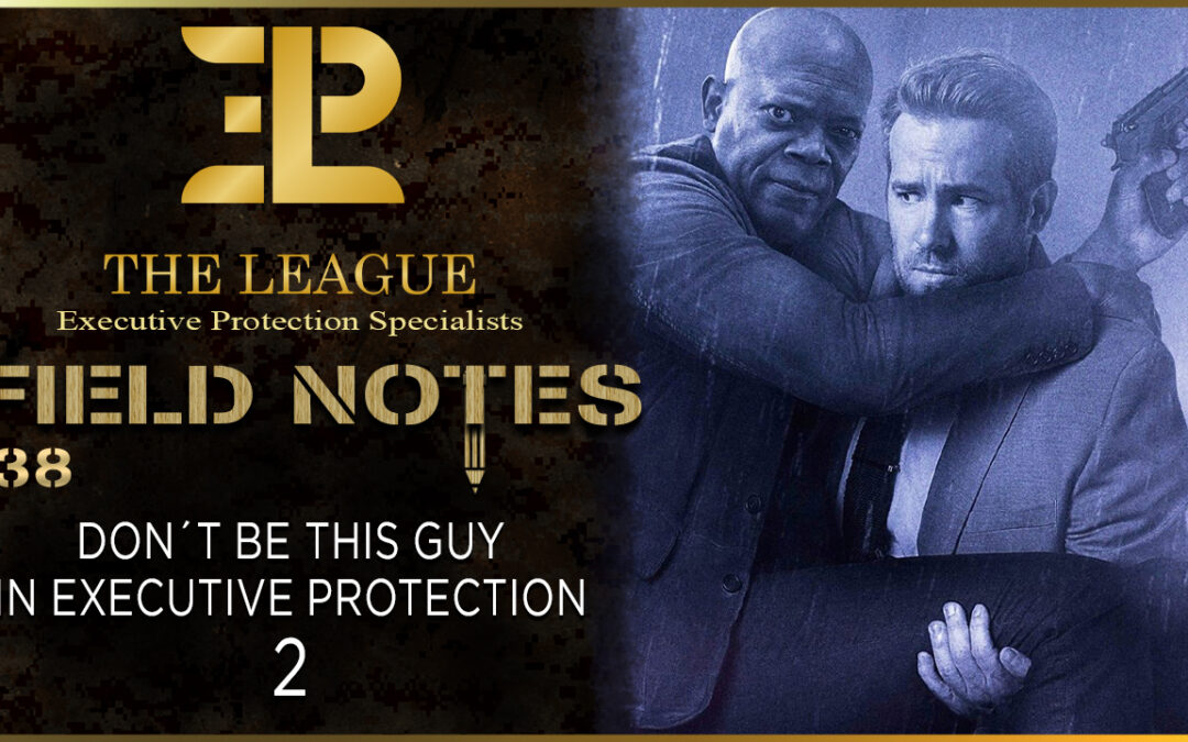 Don’t Be this Guy in Executive Protection 2 | Field Note 138