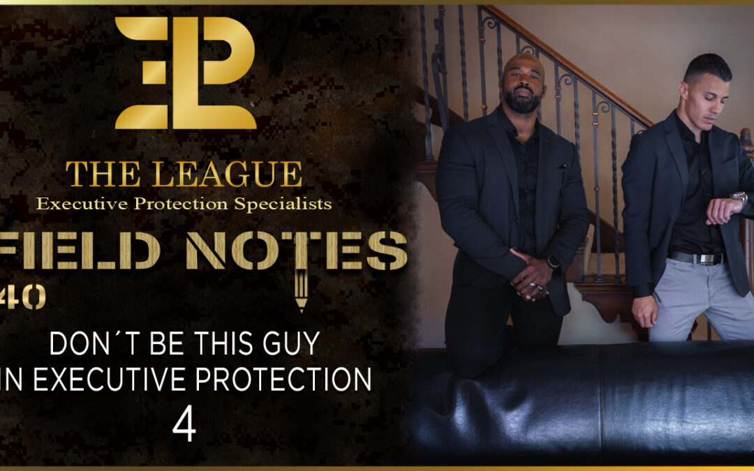 Don’t Be This Guy in Executive Protection | Field Note 140