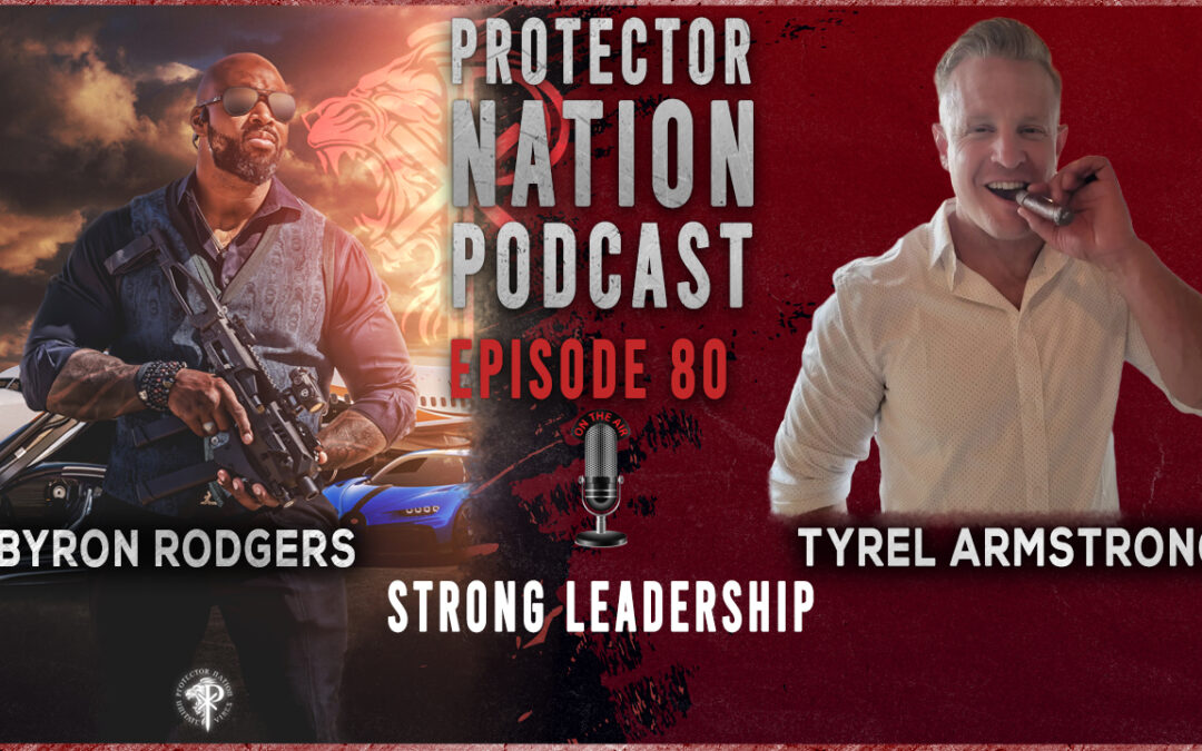 Strong Leadership (Protector Nation Podcast EP 80)