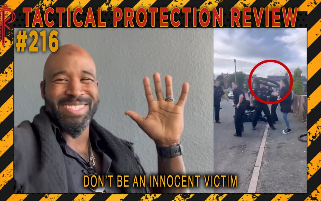 Don’t Be an Innocent Victim | Tactical Protection Review #216
