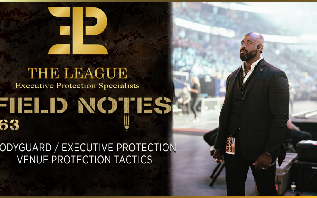 Bodyguard / Executive Protection Venue Protection Tactics | Field Note 163