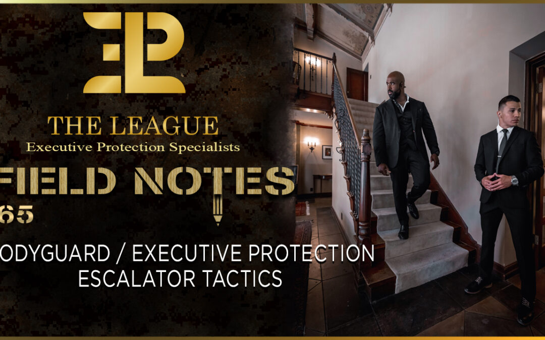 Bodyguard / Executive Protection Escalator Tactics | Field Note 165