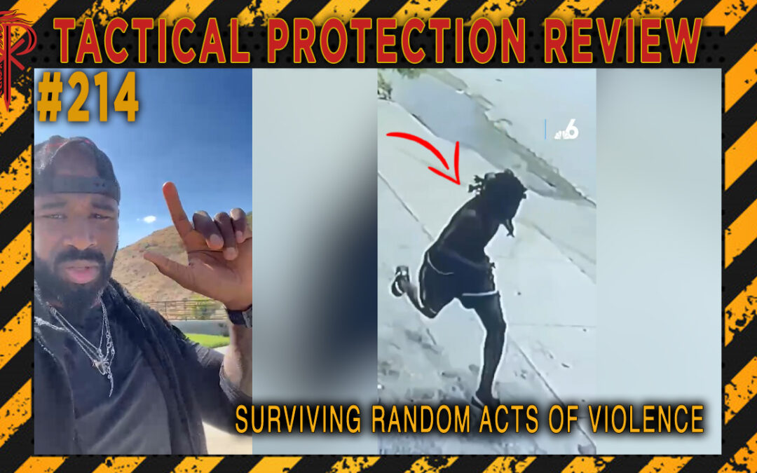 Surviving Random Acts of Violence | Tactical Protection Review #214