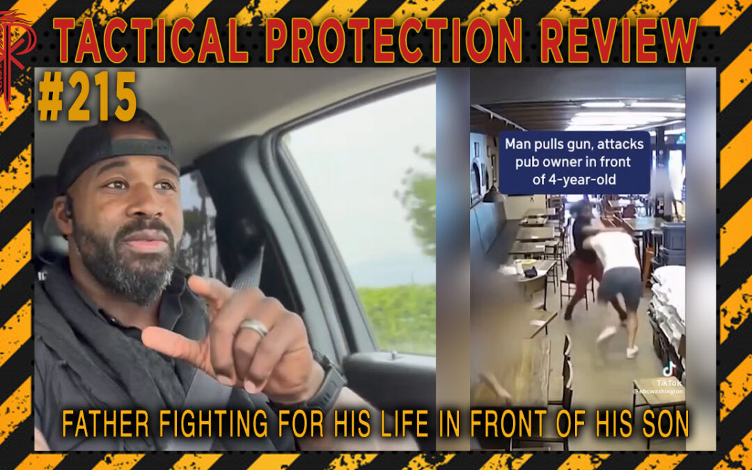 Father Fighting For His Life In Front Of His Son | Tactical Protection Review #215