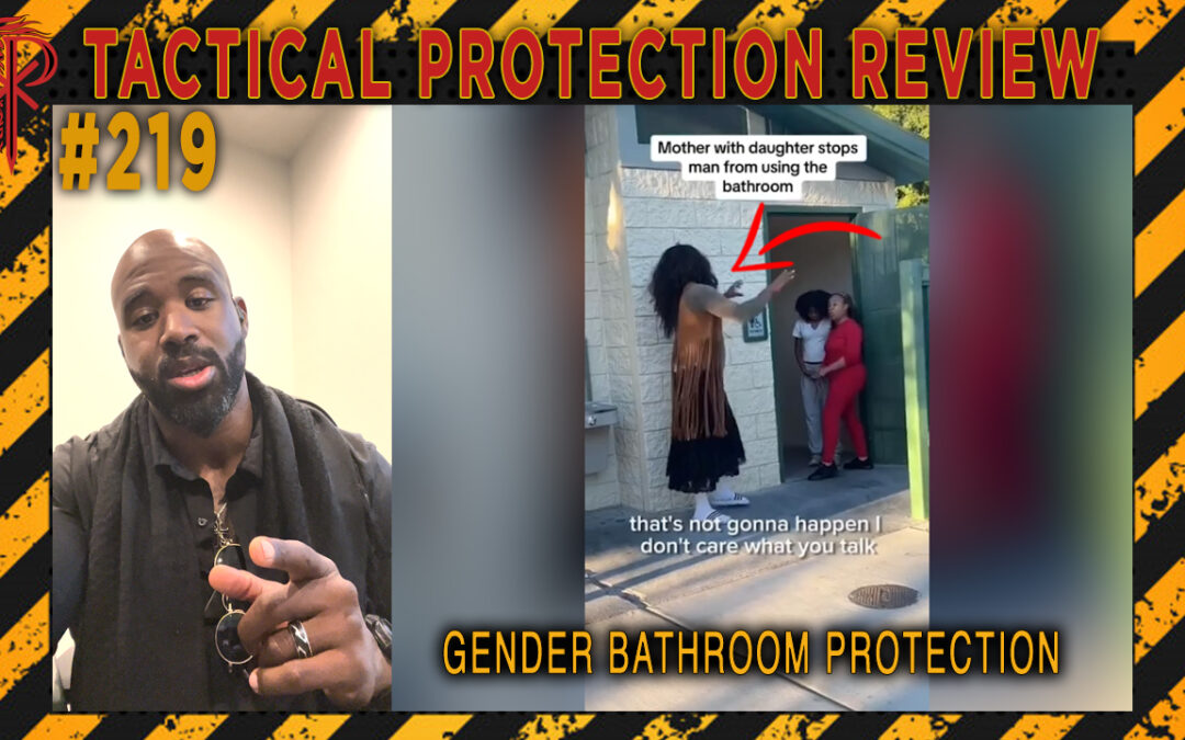 Gender Bathroom Protection | Tactical Protection Review #219