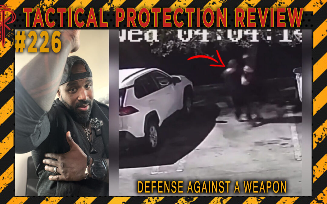Defense Against a Weapon | Tactical Protection Review #226