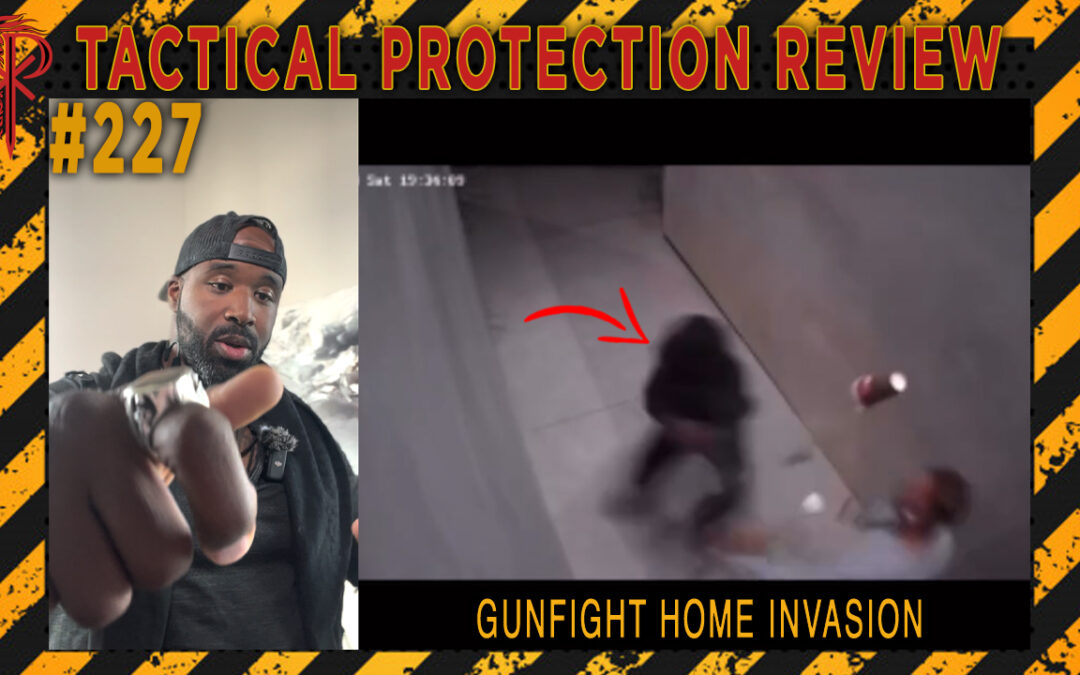 Gunfight Home Invasion | Tactical Protection Review #227