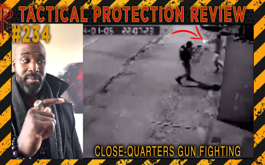 Close Quarters Gun Fighting | Tactical Protection Review #234