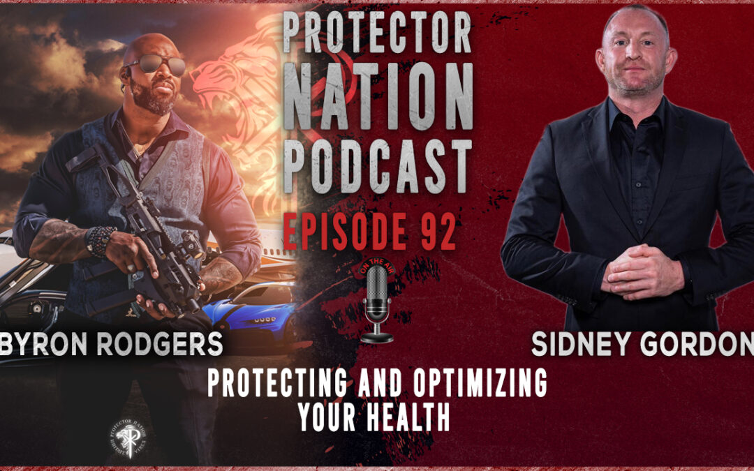 Protecting and Optimizing Your Health with Sydney Gordon  (Protector Nation Podcast EP 92)