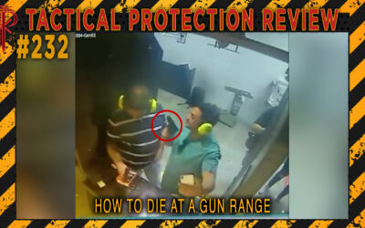 How To Die At A Gun Range | Tactical Protection Review #232