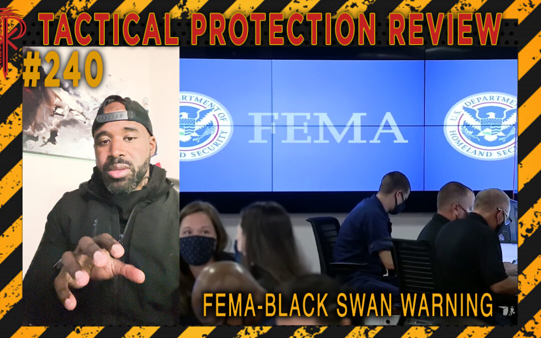 FEMA- Black Swan Warning | Tactical Protection Review #240