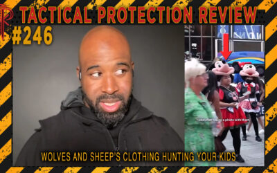 Wolves and Sheep’s Clothing Hunting Your Kids | Tactical Protection Review #246