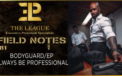 Bodyguard/EP – Always Be Professional | Field Note 181