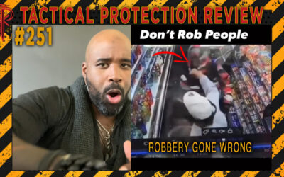 Robbery Gone Wrong | Tactical Protection Review #251