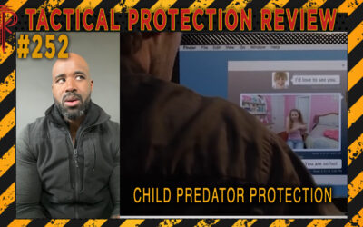 Child Predator Protection | Tactical Protection Review #252