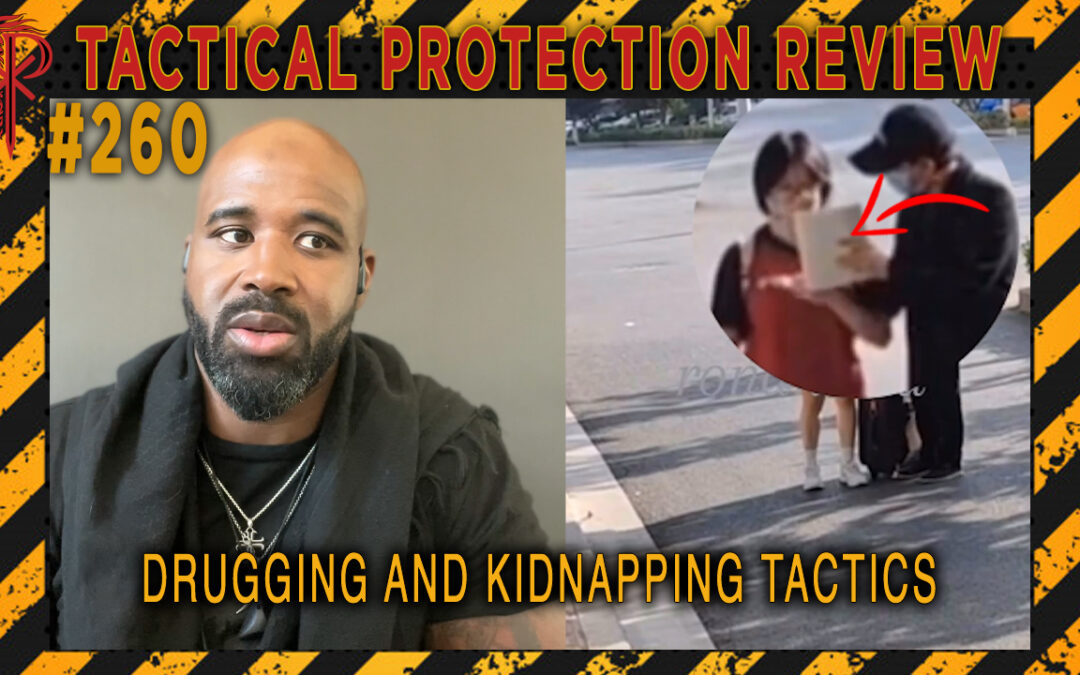 Drugging Kidnapping and Tactics | Tactical Protection Review #260