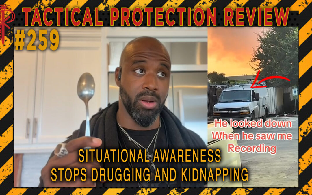 Situational Awareness Stops Drugging and Kidnapping | Tactical Protection Review #259