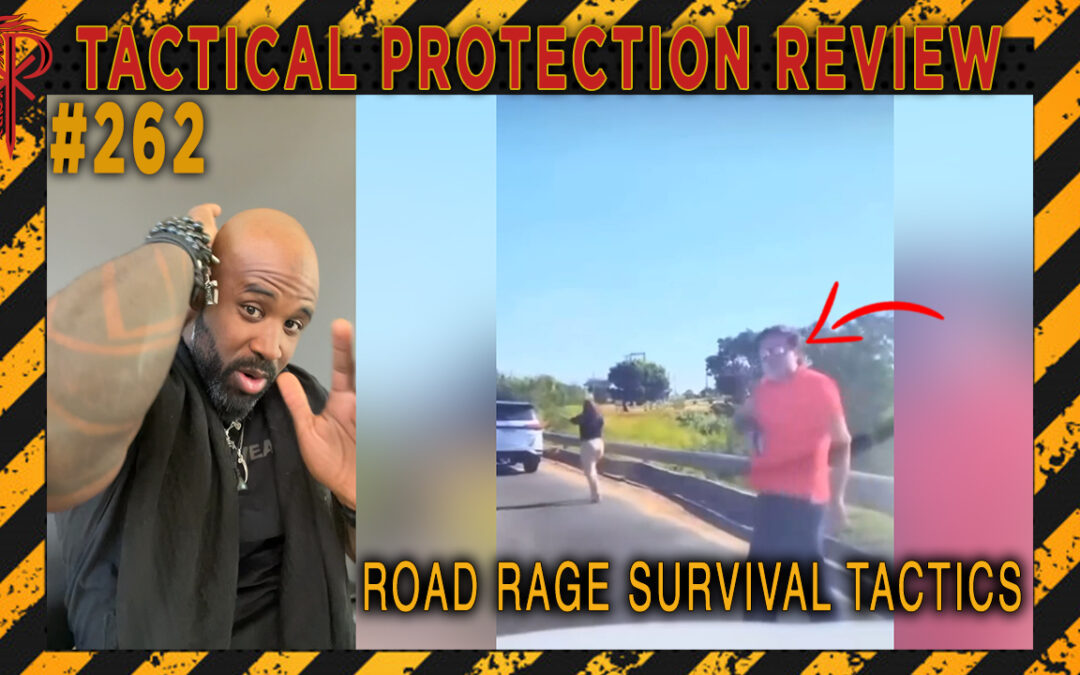 Road Rage Survival Tactics | Tactical Protection Review #262