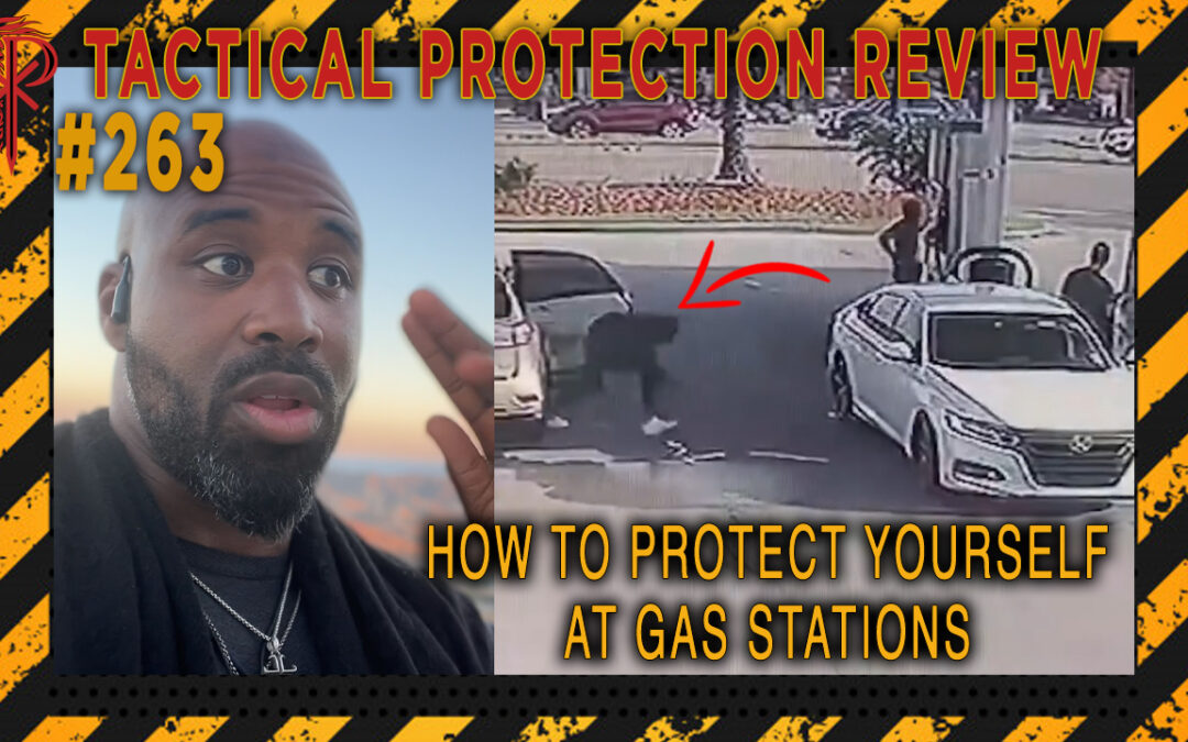 How to Protect Yourself at Gas Stations | Tactical Protection Review #263