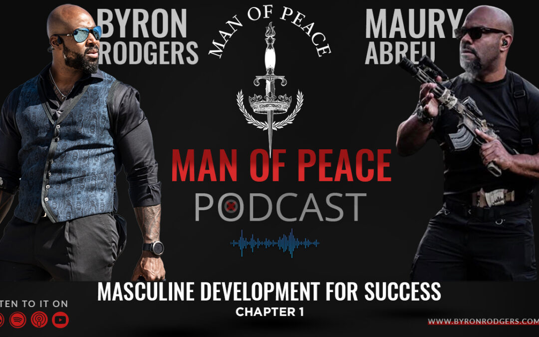 Masculine Development for Success – Maury Abreu (Chapter 1) | Man of Peace Podcast EP 3